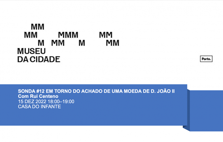 EM TORNO DO ACHADO DE UMA MOEDA DE D. JO�O II, Casa do Infante, 15 DEZ 2022 18:00�19:00