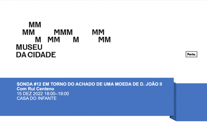 EM TORNO DO ACHADO DE UMA MOEDA DE D. JOO II, Casa do Infante, 15 DEZ 2022 18:0019:00