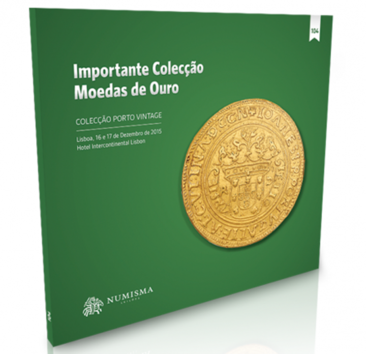 Numisma Leiles n 104: Importante Coleco de Moedas de Ouro, Lisboa 16-17 dezembro 2015